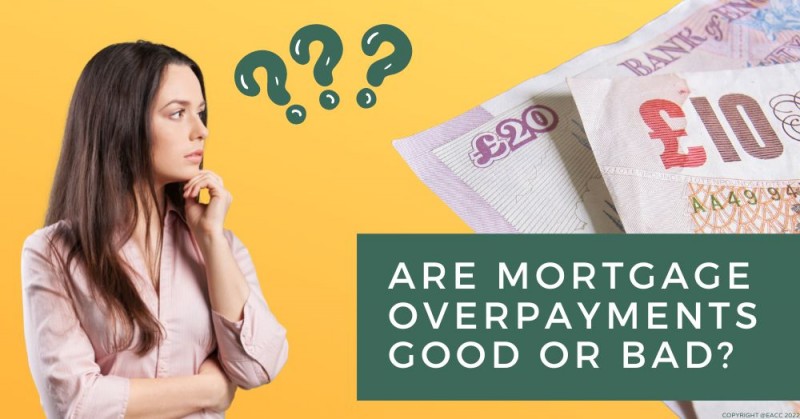 Are Mortgage Overpayments Good or Bad? 