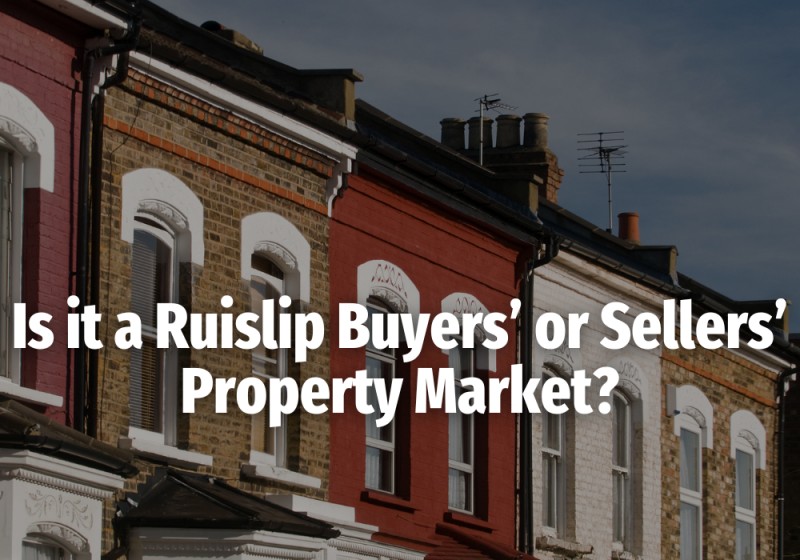 Is it a Ruislip Buyers’ or Sellers’ Property Market?