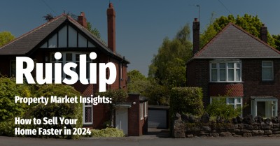 Ruislip Property Market Insights: How to Sell Your Home Faster in 2024