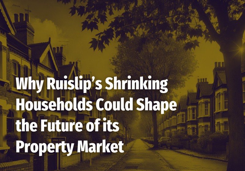 Why Ruislip’s Shrinking Households Could Shape the Future of its Property Market